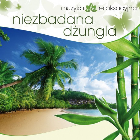 Muzyka Relaksacyjna - Niezbadana Dżungla [CD]