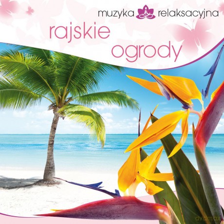 Muzyka Relaksacyjna - Rajskie Ogrody [CD]