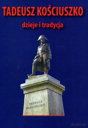 Tadeusz Kościuszko dzieje i tradycja - Marian Marek Drozdowski [KSIĄŻKA]