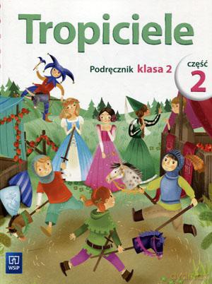 Tropiciele kl. 2 podręcznik cz. 2 Edukacja wczesnoszkolna - Aldona Danielewicz-Malinowska, Jolanta Dymarska, Agnieszka Kamińska, Rafał Kamiński, Marzena Kołaczyńska, Beata Nadarzyńska [KSIĄŻKA]