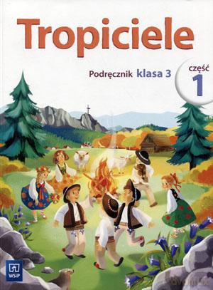Tropiciele kl. 3 podręcznik cz. 1 Edukacja wczesnoszkolna - Agnieszka Banasiak, Agnieszka Burdzińska, Aldona Danielewicz-Malinowska, Agnieszka Kamińska, Rafał Kamiński, Ewa Kłos, Wawrzyniec Kofta, Beata Nadarzyńska [KSIĄŻKA]
