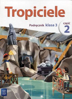 Tropiciele kl. 3 podręcznik cz. 2 Edukacja wczesnoszkolna - Agnieszka Banasiak, Agnieszka Burdzińska, Aldona Danielewicz-Malinowska, Agnieszka Kamińska, Rafał Kamiński, Ewa Kłos, Wawrzyniec Kofta, Beata Nadarzyńska [KSIĄŻKA]