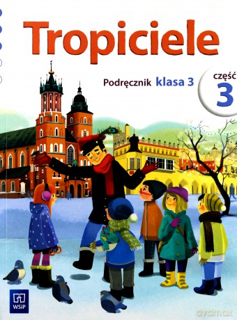 Tropiciele kl. 3 podręcznik cz. 3 Edukacja wczesnoszkolna - Agnieszka Banasiak, Agnieszka Burdzińska, Aldona Danielewicz-Malinowska, Agnieszka Kamińska, Rafał Kamiński, Ewa Kłos, Wawrzyniec Kofta, Beata Nadarzyńska [KSIĄŻKA]