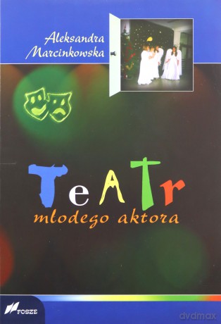 Teatr młodego aktora - Aleksandra Marcinkowska [KSIĄŻKA]