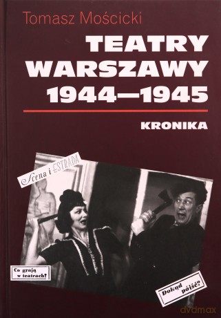Teatry Warszawy 1944-1945. Kronika - Tomasz Mościcki (twarda) [KSIĄŻKA]