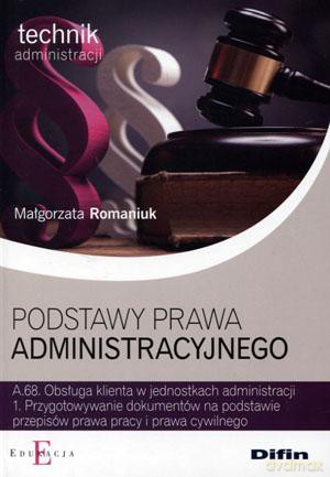 Technik administracji Postępowanie prawa administracyjnego Kwalifikacja A.68.1 podręcznik - Małgorzata Romaniuk [KSIĄŻKA]