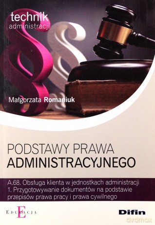 Technik administracji Postępowanie prawa administracyjnego Kwalifikacja A.68.1 podręcznik - Małgorzata Romaniuk [KSIĄŻKA]
