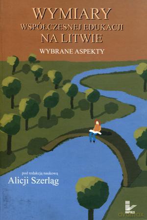 Wymiary współczenej edukacji na Litwie. - Alicja Szerląg [KSIĄŻKA]
