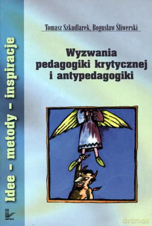 Wyzwania pedagogiki krytycznej i antypedagogiki stare wydanie - Tomasz Szkudlarek, Bogusław Śliwerski [KSIĄŻKA]