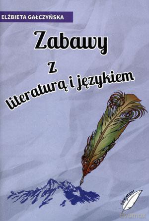 Zabawy z literaturą i językiem - Elżbieta Gałczyńska [KSIĄŻKA]