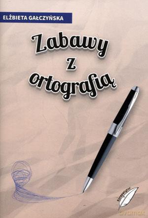 Zabawy z ortografią - Elżbieta Gałczyńska [KSIĄŻKA]