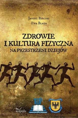 Zdrowie i kultura fizyczna. Na przestrzeni wieków - Janusz Bielski, Ewa Blada [KSIĄŻKA]