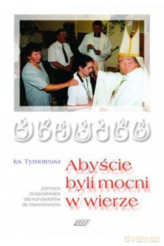 Abyście byli mocni w wierze [KSIĄŻKA]