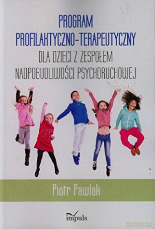 Program profilaktyczno - terapeutyczny dla dzieci z zespołem nadpobudliwości psychoruchowej [KSIĄŻKA]