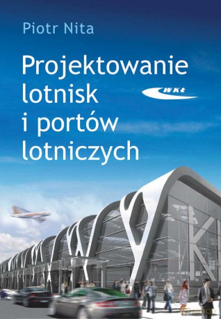 Projektowanie lotnisk i portów lotniczych [KSIĄŻKA]