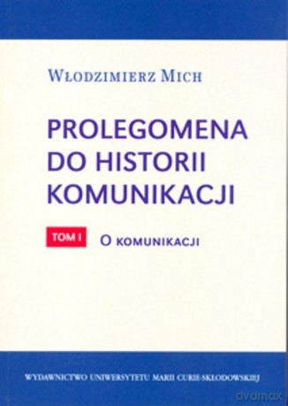Prolegomena do historii komunikacji (Tom 1) [KSIĄŻKA]