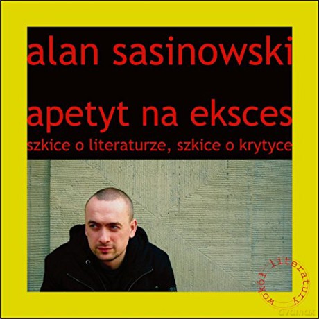Apetycie na eksces. Szkice o literaturze, szkice o krytyce [KSIĄŻKA]