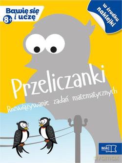Bawię się i uczę. Ośmiolatek Przeliczanki rozwiązywanie zadań matematycznych [KSIĄŻKA]