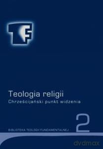 BTF (Tom 2) Teologia religii. Chrześcijański punkt widzenia [KSIĄŻKA]