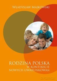 Rodzina polska w kontekście nowych uwarunkowań [KSIĄŻKA]
