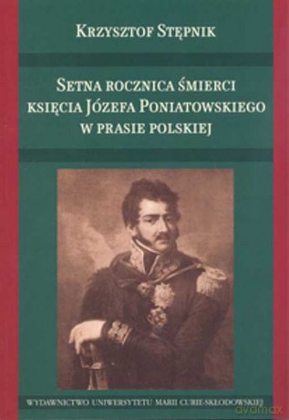 Setna rocznica śmierci księcia Józefa Poniatowskie [KSIĄŻKA]