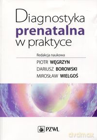 Diagnostyka prenatalna w praktyce [KSIĄŻKA]