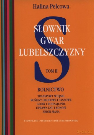 Słownik gwar Lubelszczyzny (Tom 2) Rolnictwo [KSIĄŻKA]