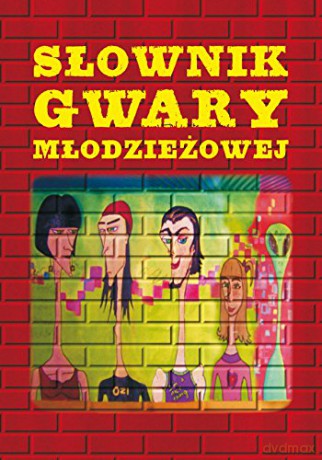 Słownik gwary młodzieżowej [KSIĄŻKA]