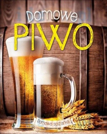 Domowa spiżarka. Domowe piwo [KSIĄŻKA]