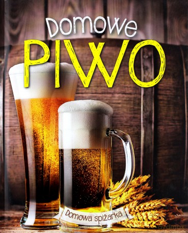 Domowa spiżarka. Domowe piwo [KSIĄŻKA]