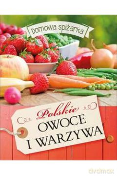 Domowa spiżarka. Polskie owoce i warzywa [KSIĄŻKA]