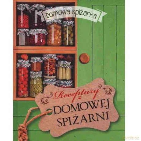 Domowa spiżarka. Receptury z domowej spiżarni [KSIĄŻKA]