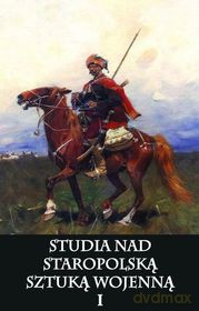 Studia nad staropolską sztuką wojenną (Tom 1) [KSIĄŻKA]