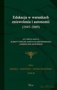 Edukacja w warunkach zniewolenia i autonomii [KSIĄŻKA]