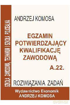 Egzamin potwierdzający kwalifikację zawodową A.22 Rozwiązywanie zadań [KSIĄŻKA]