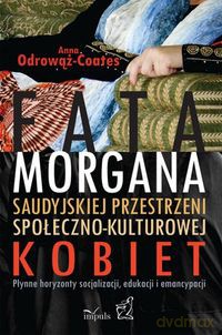 Fatamorgana saudyjskiej przestrzeni społeczno - kulturowej kobiet [KSIĄŻKA]