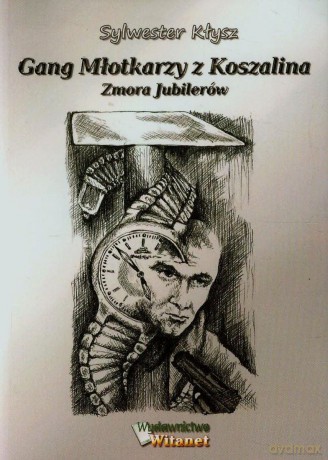 Gang Młotkarzy z Koszalina zmora jubilerów [KSIĄŻKA]