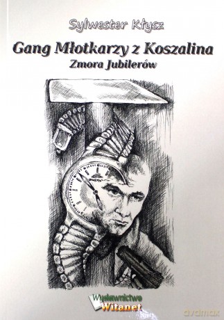 Gang Młotkarzy z Koszalina zmora jubilerów [KSIĄŻKA]