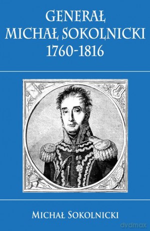 Generał Michał Sokolnicki 1760 - 1816 [KSIĄŻKA]