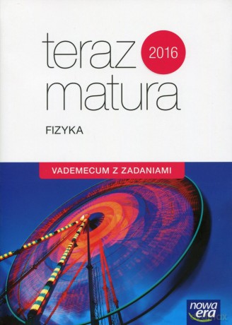 Teraz matura. Fizyka. Vademecum z zadaniami zakres rozszerzony [KSIĄŻKA]