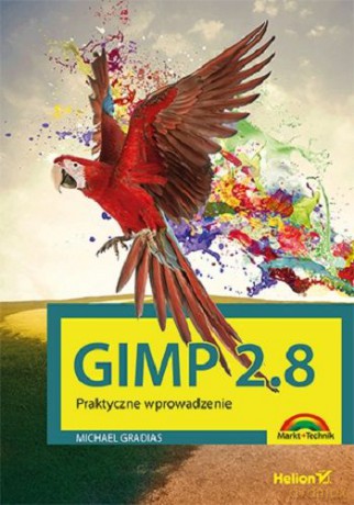Gimp 2.8. Praktyczne wprowadzenie [KSIĄŻKA]