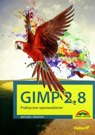 Gimp 2.8. Praktyczne wprowadzenie [KSIĄŻKA]