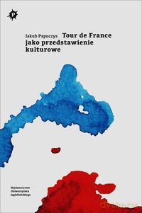 Tour de France jako przedstawienie kulturowe [KSIĄŻKA]