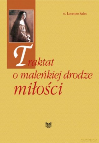 Traktat o maleńkiej drodze miłości [KSIĄŻKA]
