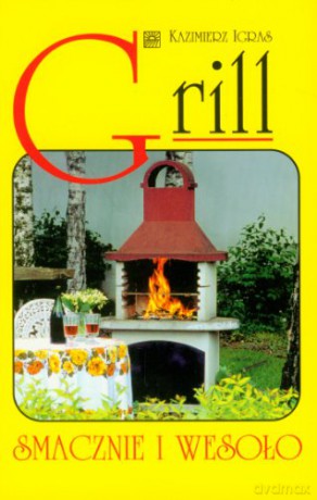 Grill. Smacznie i wesoło [KSIĄŻKA]