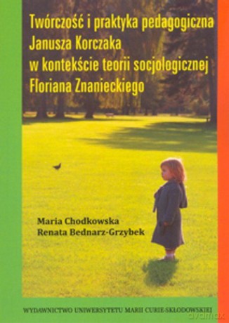 Twórczość i praktyka pedagogiczna Janusza Korczaka [KSIĄŻKA]