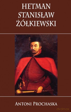 Hetman Stanisław Żółkiewski [KSIĄŻKA]