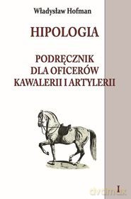 Hipologia Podręcznik dla oficerów kawalerii i artylerii (Tom 1) [KSIĄŻKA]