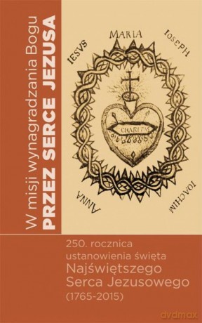 W misji wynagrodzenia Bogu przez Serce Jezusa [KSIĄŻKA]