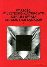 Wartości w językowo - kulturowym obrazie świata (Tom 1) [KSIĄŻKA]